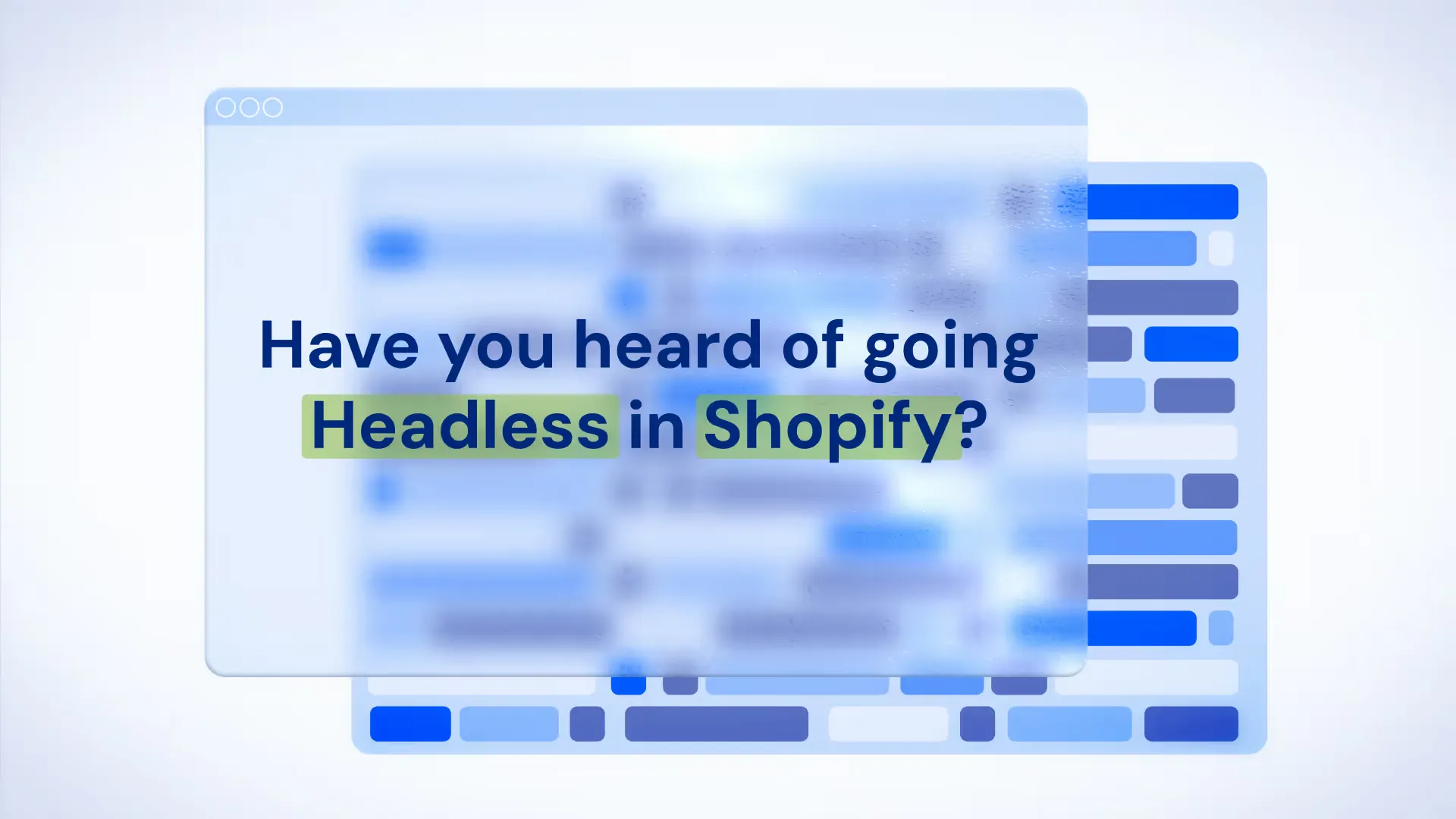 Tekstvak met de vraag: Have you heard of going Headless in Shopify?